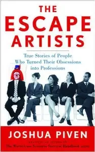 The Escape Artists True Stories of People Who Turned Their Obsessions into Professions