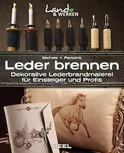 Leder brennen Dekorative Lederbrandmalerei für Einsteiger und Profis (Land & Werken)
