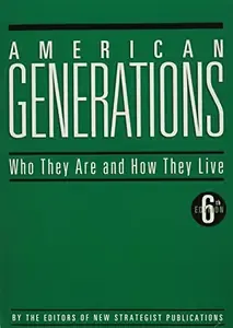 American Generations Who They Are and How They Live - 6th edition