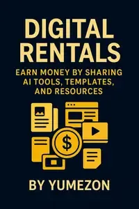Digital Rentals Earn Money by Sharing AI Tools, Templates, and Resources