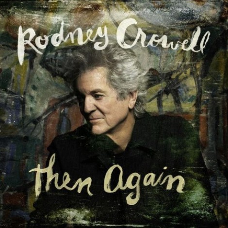 Rodney Crowell - Then Again (2026) flac