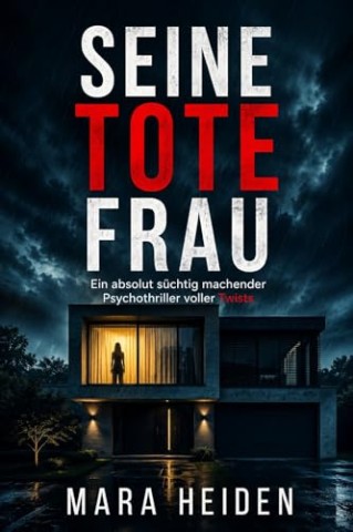 Cover: Heiden, Mara - Seine tote Frau: Ein s&uuml;chtig machender Psychothriller voller Twists