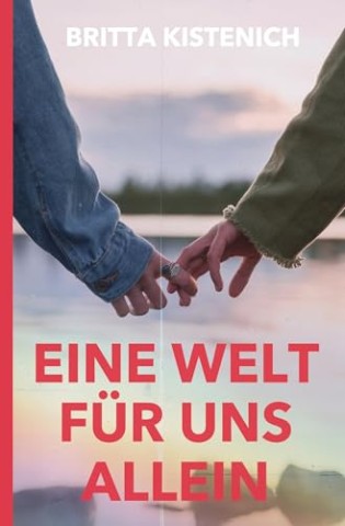 Cover: Kistenich, Britta - Eine Welt f&uuml;r uns allein: Eine lesbische Second Chance Romance (Politisch unkorrekt verliebt 1)
