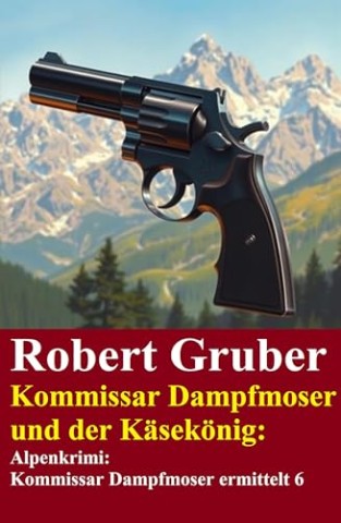 Cover: Gruber, Robert - Kommissar Dampfmoser und der K&auml;sek&ouml;nig