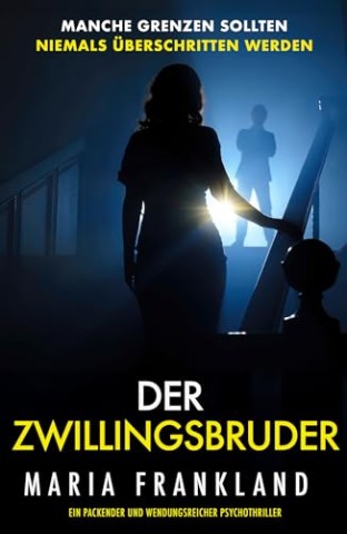 Cover: Frankland, Maria - Der Zwillingsbruder: Manche Grenzen sollten niemals &uuml;berschritten werden