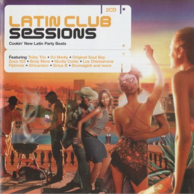 Latin Club Sessions (Cookin New Latin Party Beats) (2CD) (2003) FLAC
