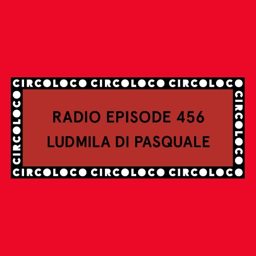  Ludmila Di Pasqual - Circoloco Radio 456 (2026-06-26) 