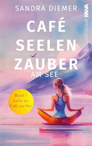 Cover: Diemer, Sandra - Caf&eacute; Seelenzauber am See: Liebe auf Umwegen (Band 2). Humorvoller Roman zum Wohlf&uuml;hlen mit Tiefgang. Cozy
