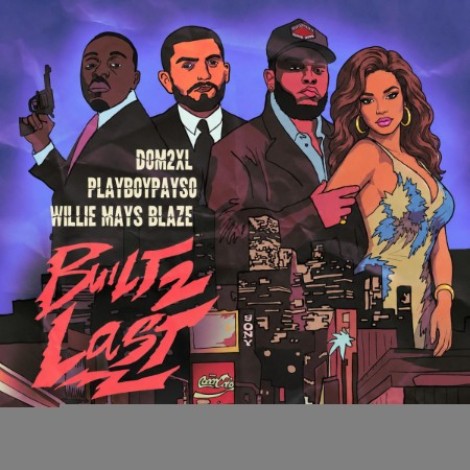 dom 2xL x Willie Mays Blaze x Playboy Payso - Built 2 Last (2026) mp3