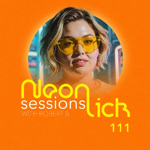Robert B — Neonlick Sessions Episode 111 (2026-06-27)