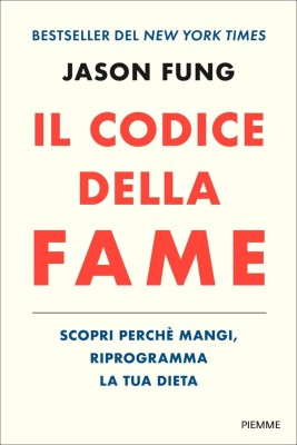Jason Fung - Il codice della fame. Scopri perché mangi, riprogramma la tua dieta (2026)