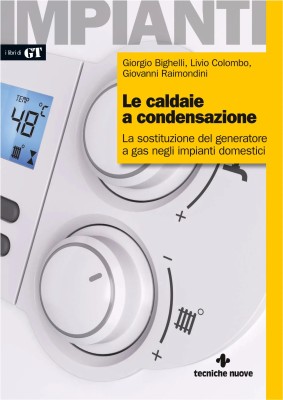 AA.VV. - Le caldaie a condensazione. La sostituzione del generatore a gas negli impianti domestic...