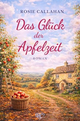 Cover: Callahan, Rosie - Das Gl&uuml;ck der Apfelzeit (Bramblewell, wo Herzen ein Zuhause finden 3)