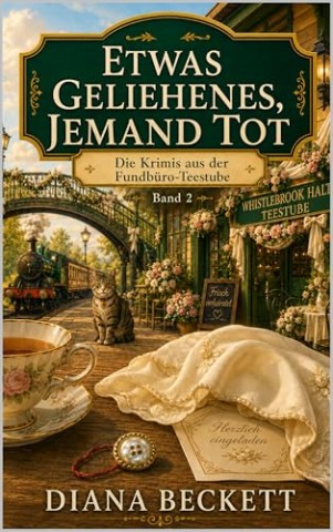 Cover: Beckett, Diana - Etwas Geliehenes, jemand tot: Ein Cosy-Krimi aus dem Teesalon der verlorenen Dinge