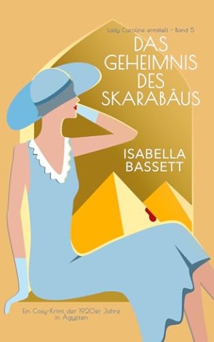 Cover: Bassett, Isabella - Das Geheimnis des Skarab&auml;us: Ein Cosy-Krimi der 1920er Jahre in &Auml;gypten