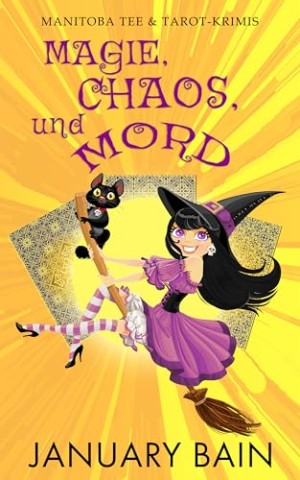 Cover: Bain, January - Magie, Chaos und Mord: Ein paranormaler Liebes-Krimi aus einer Kleinstadt (Manitoba Tee und Tarot-Krimis 1)