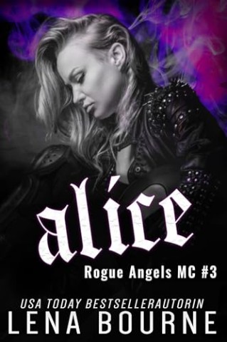 Cover: Bourne, Lena - Alice (Rogue Angels Mc, Band 3) (Rogue Angels Mc Reihe)