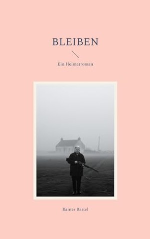 Cover: Bartel, Rainer - Bleiben: Ein Heimatroman