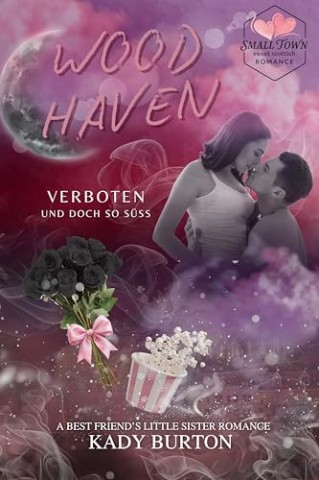 Cover: Burton, Kady - Woodhaven: Verboten und doch so s&uuml;&szlig;: A Small Town Romance, Best Friends Little Sister, Age Gap