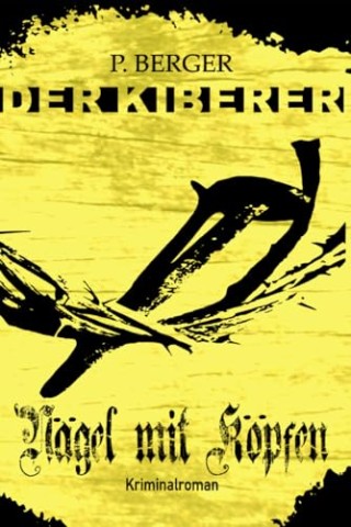 Cover: Berger, Peter - Der Kiberer - N&auml;gel mit K&ouml;pfen