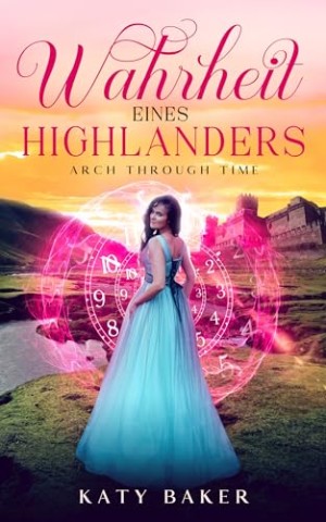 Cover: Baker, Katy - Wahrheit Eines Highlanders: ein-Schottischer Zeitreise-Romanze (Bogen Durch die Zeit 24)