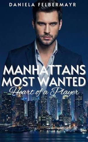 Cover: Felbermayr, Daniela - Manhattans Most Wanted: Heart of a Player