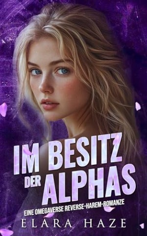 Cover: Haze, Elara - Im Besitz der Alphas: Eine Omegaverse Reverse-Harem-Romanze (wilde Alphak&ouml;niginnen 5)