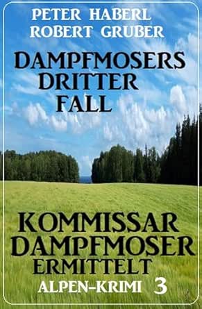Cover: Gruber, Robert & Haberl, Peter - Dampfmosers dritter Fall &ndash; Kommissar Dampfmoser ermittelt