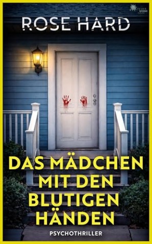 Cover: Hard, Rose - Das M&auml;dchen mit den blutigen H&auml;nden (- Psychothriller -)