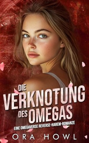 Cover: Howl, Ora - Die Verknotung des Omegas: Eine Omegaverse Reverse-Harem-Romanze (wilde Alphak&ouml;niginnen 3)