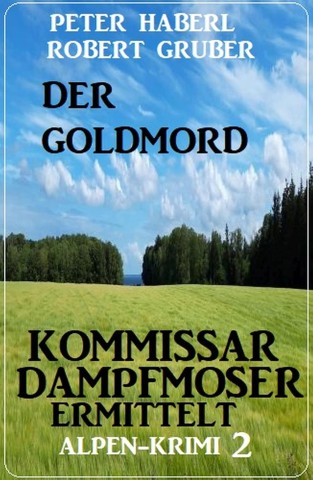 Cover: Gruber, Robert & Haberl, Peter - Der Goldmord &ndash; Kommissar Dampfmoser ermittelt: Alpen Krimi 2