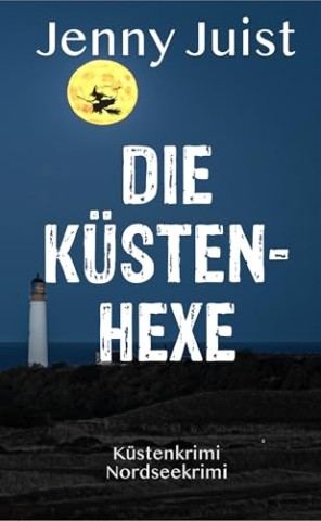 Cover: Juist, Jenny - Die K&uuml;stenhexe: K&uuml;stenkrimi Nordseekrimi (Annette Halbestund ermittelt 2)