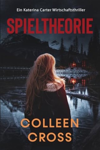 Cover: Cross, Colleen - Spieltheorie: Ein Katerina Carter Wirtschaftsthriller