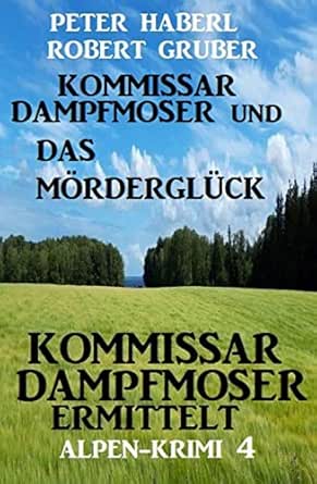Cover: Gruber, Robert & Haberl, Peter - Kommissar Dampfmoser und das M&ouml;rdergl&uuml;ck