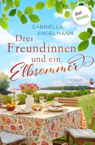 Cover: Engelmann, Gabriella - Drei Freundinnen und ein Elbsommer - oder: Nur Liebe ist sch&ouml;ner: Roman