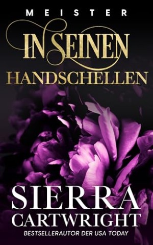 Cover: Cartwright, Sierra - In Seinen Handschellen: Eine d&uuml;stere Milliard&auml;rsromanze (Meister 4)