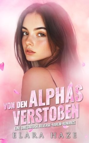 Cover: Haze, Elara - Von den Alphas versto&szlig;en: Eine Omegaverse Reverse-Harem-Romanze