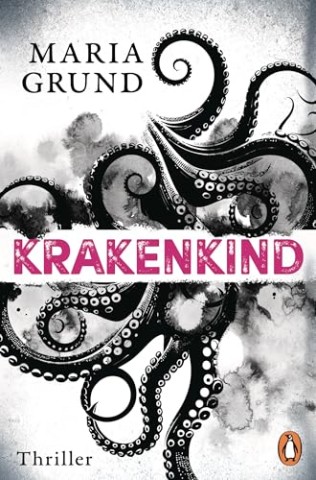 Cover: Grund, Maria - Krakenkind: Thriller. Der neue fesselnde Skandi-Thriller der Bestsellerautorin (Die Berling-und-Pedersen-Reihe 4)