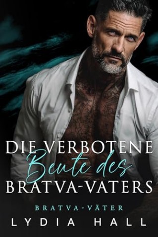Cover: Hall, Lydia - Die Verbotene Beute des Bratva-Vaters (Bratva-V&auml;ter)