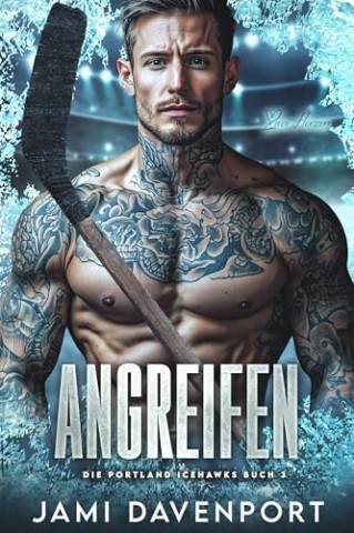 Cover: Davenport, Jami - Angreifen: Eine Hockey-Romanze mit Neuanfang (Die Portland Icehawks 3)