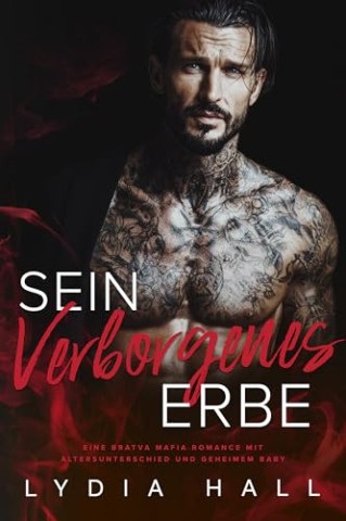 Cover: Hall, Lydia - Sein Verborgenes Erbe: Eine Bratva Mafia Romance mit Altersunterschied und Geheimem Baby (K&ouml;nige der Unterwelt)
