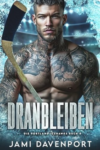 Cover: Davenport, Jami - Dranbleiben: Eine Hockey-Romanze mit Neuanfang (Die Portland Icehawks 8)