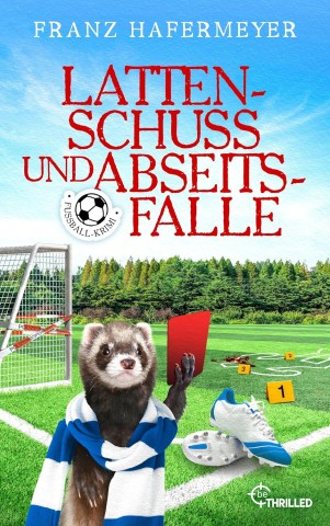 Cover: Hafermeyer, Franz & Fraunhoffer, Thomas J. - Lattenschuss und Abseitsfalle: Ein Fu&szlig;ball-Krimi voller Witz, Tempo und Teamgeist