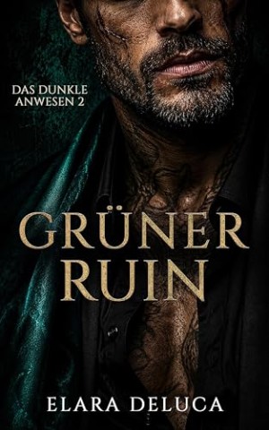 Cover: DeLuca, Elara - Gr&uuml;ner Ruin: Gebrochener Held erzwungene N&auml;he dunkler Liebesroman