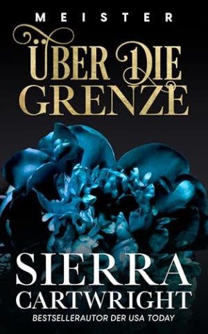 Cover: Cartwright, Sierra - &Uuml;ber die Grenze: Eine d&uuml;stere Milliard&auml;rsromanze (Meister 3)