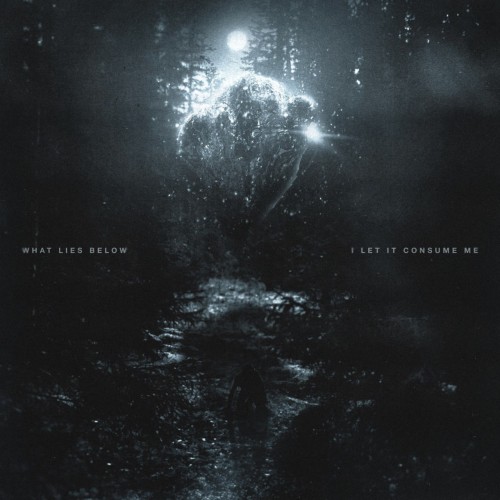 What Lies Below - I Let It Consume Me (2026)