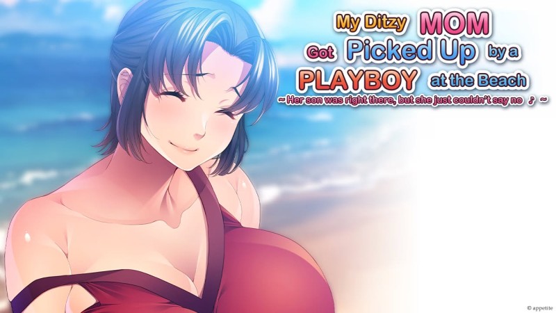 My Ditzy Mom Got Picked Up by a Playboy at the Beach ~Her son was right there, but she couldn't say no ♪~ - Final by Appetite (Eng) Adult Game