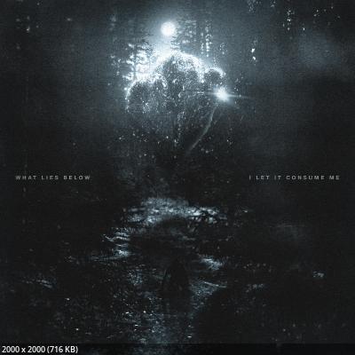 What Lies Below - I Let It Consume Me (2026)